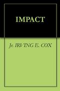 IMPACT by Irving E. Cox Jr.