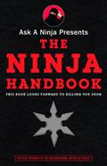 Ask a Ninja Presents The Ninja Handbook: This Book Looks Forward to Killing You Soon by Douglas Sarine, Kent Nichols