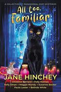 All Too Familiar: A Collection of Paranormal Cozy Mysteries by Jane Hinchey