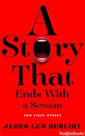 A Story That Ends with a Scream: And Eight Others by James Leo Herlihy