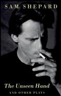 The Unseen Hand and Other Plays by Sam Shepard by Sam Shepard