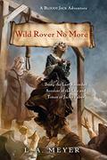 Wild Rover No More: Being the Last Recorded Account of the Life & Times of Jacky Faber by L.A. Meyer, Katherine Kellgren