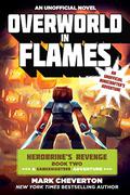 Overworld in Flames: Herobrine?s Revenge Book Two  (A Gameknight999 Adventure): An Unofficial Minecrafter?s Adventure by Mark Cheverton