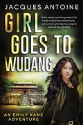 Girl Goes To Wudang  (An Emily Kane Adventure) by Jacques Antoine