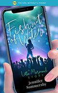 Fish Out of Water: A Little Mermaid story  (The Girl Without a Phone) by Jennifer Sommersby