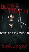Deeds Of The Assassin (Blood Tithe #6) by Glenn J. Soucy