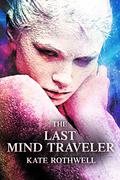 The Last Mind Traveler by Kate Rothwell