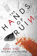 The Hands of Ruin Book One  (The Hands of Ruin #1) by Dylan Lee Peters