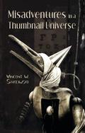 Misadventures in a Thumbnail Universe by Vincent W. Sakowski
