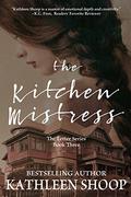 The Kitchen Mistress (The Letter #3) by Kathleen Shoop