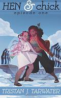 Hen & Chick: Episode One by Tristan J. Tarwater