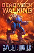 Dead Mech Walking (Armored Souls #1) by Xavier P. Hunter