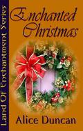Enchanted Christmas (Land of Enchantment #1) by Alice Duncan