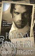 Phoenix Under Fire: Book Three in the Phoenix Decree Saga (The Phoenix Decree Saga #3) by Anna Albergucci