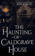 The Haunting of Caldgrave House by Amy Cross