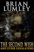The Second Wish and Other Exhalations by Brian Lumley
