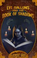 Eve Hallows and the Book of Shadows (The Nightmare Series #2) by Robert Gray