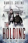 The Holding (The End Time Saga #5) by Daniel Greene