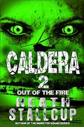 Out Of The Fire (Caldera #2) by Heath Stallcup