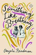Something Like Breathing by Angela Readman