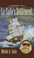 Journey to La Salle’s Settlement (Mr. Barrington's Mysterious Trunk #5) by Melodie A. Cuate