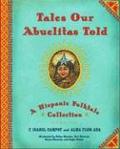 Tales Our Abuelitas Told: A Hispanic Folktale Collection by Alma Flor Ada