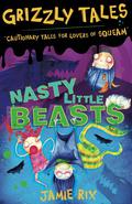 Nasty Little Beasts: Cautionary tales for lovers of squeam! by Jamie Rix