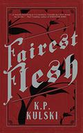 Fairest Flesh by K.P. Kulski