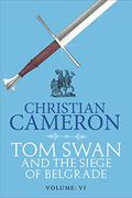 Tom Swan and the Siege of Belgrade: Part Six by Christian Cameron