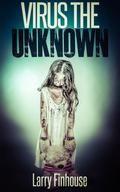 Virus The Unknown (Dying Hope, Zombie Apocalypse, Season 1 #1) by Larry Finhouse