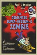 Fred & Anthony Meet the DeMented Super-Degerm-O Zombie by Elise Primavera