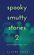 Spooky Smutty Stories 2: More Ghoulish Gay Tales  (Spooky Smutty Stories #2) by Claire Cray