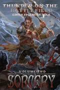 Thunder on the Battlefield Volume Two: Sorcery (The Twelve Kingdoms #0.5) by Alex Hughes