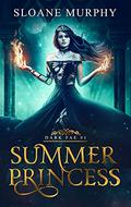 Summer Princess (Dark Fae Duet #1) by Sloane Murphy