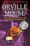 Orville Mouse and the Puzzle of the Capricious Shadows (Orville Wellington Mouse #3) by Tom Hoffman