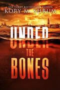 Under the Bones: A Lou Thorne Thriller by Kory M. Shrum