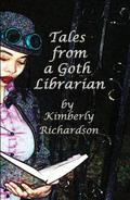 Tales from a Goth Librarian by Kimberly Richardson