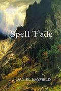 Spell Fade by J. Daniel Layfield