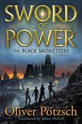 Sword of Power (The Black Musketeers #2) by Oliver Pötzsch