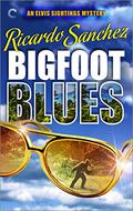 Bigfoot Blues (An Elvis Sightings Mystery #2) by Ricardo Sanchez