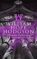 WILLIAM HOPE HODGSON Ultimate Collection: Horror Classics, Occult & Supernatural Tales and Poems: The Ghost Pirates, The Boats of the Glen Carrig, The ... Demons of the Sea, A Tropical Horror… by William Hope Hodgson