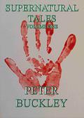 Supernatural Tales, Volume One by Peter Buckley