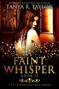 A Faint Whisper (Cornelius Saga #12) by Tanya R. Taylor