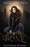 To the Bone (Entwined Realms #3.5) by Danielle Monsch