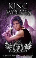 King of Wolves (Kingdom of Fairytales: Red Riding Hood #1) by B. Kristin McMichael