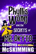 Phyllis Wong and the Forgotten Secrets of Mr Okyto (Phyllis Wong #1) by Geoffrey McSkimming