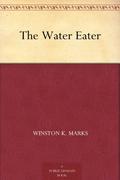 The Water Eater by Winston K. Marks