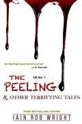 The Peeling & Other Terrifying Tales by Iain Rob Wright