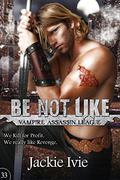 Be Not Like (Vampire Assassin League #33) by Jackie Ivie