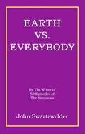 Earth Vs. Everybody by John Swartzwelder